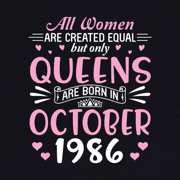 Happy Birthday 34 Years Old To All Women Are Created Equal But Only Queens Are Born In October 1986 by Cowan79